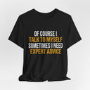 "Of Course I Talk To Myself" Funny Sarcastic Quote T-Shirt