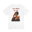 "Say Sorry" My Ego: Sassy Attitude Graphic T-Shirt
