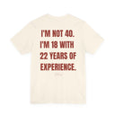 Funny 40th Birthday T-Shirt — “I’m Not 40, I’m 18 With 22 Years Of Experience”