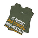 "Of Course I Talk To Myself" Funny Sarcastic Quote T-Shirt