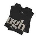 "Ugh." Minimalist Graphic T-Shirt | Funny One-Word Tee