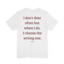 I Don't Date Often But When I Do, I Choose The Wrong One" Funny Dating T-Shirt