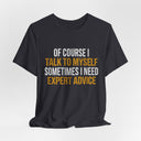 "Of Course I Talk To Myself" Funny Sarcastic Quote T-Shirt