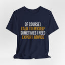 "Of Course I Talk To Myself" Funny Sarcastic Quote T-Shirt