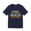 "Of Course I Talk To Myself" Funny Sarcastic Quote T-Shirt