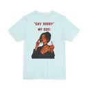 "Say Sorry" My Ego: Sassy Attitude Graphic T-Shirt