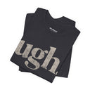 "Ugh." Minimalist Graphic T-Shirt | Funny One-Word Tee