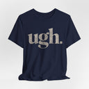 "Ugh." Minimalist Graphic T-Shirt | Funny One-Word Tee