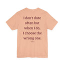 I Don't Date Often But When I Do, I Choose The Wrong One" Funny Dating T-Shirt