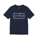 "I Don't Need A Good Plumber, I Married One" Funny T-Shirt
