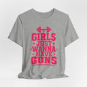 "Girls Just Wanna Have Guns" Funny Gym T-Shirt