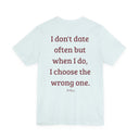 I Don't Date Often But When I Do, I Choose The Wrong One" Funny Dating T-Shirt