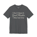 "I Don't Need A Good Plumber, I Married One" Funny T-Shirt