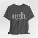 "Ugh." Minimalist Graphic T-Shirt | Funny One-Word Tee